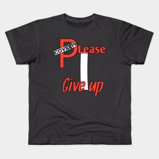 Covid 19,please, i give up Kids T-Shirt